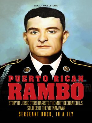 cover image of Puerto Rican Rambo--Story of Jorge Otero Barreto, the Most Decorated U.S. Soldier of the Vietnam War